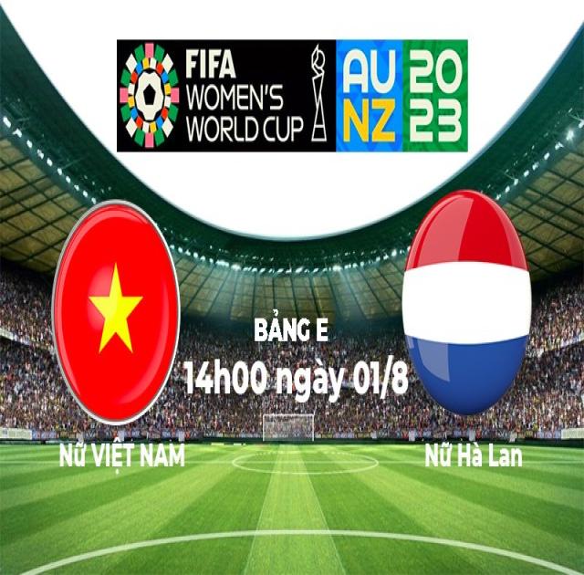 Nhận định, soi kèo đội tuyển nữ Việt Nam vs nữ Hà Lan, 14h00 ngày 01/8 - World Cup nữ 2023